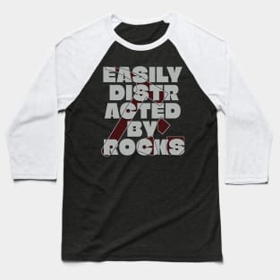 Easily distracted by rocks Baseball T-Shirt
